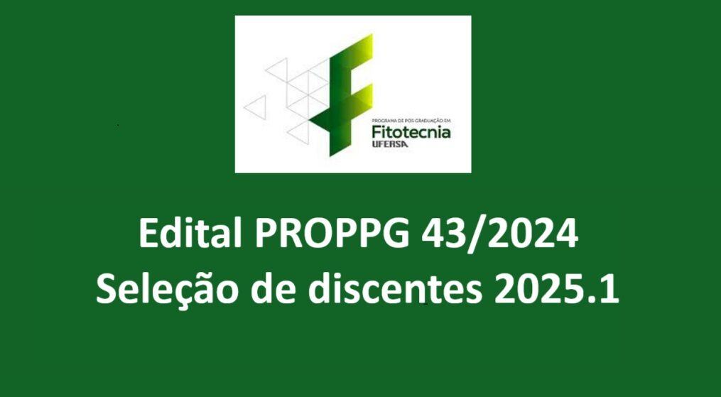 EDITAL PROPPG 43/2024 DE SELEÇÃO DE DISCENTES PARA O PROGRAMA DE PÓS-GRADUAÇÃO EM FITOTECNIA (MESTRADO E DOUTORADO)